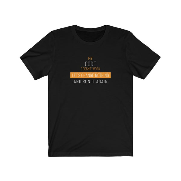 My Code Doesn't Work... - Unisex Jersey Short Sleeve Tee