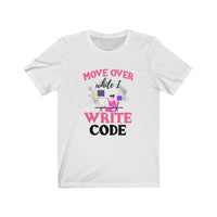Move Over While I Write Code Woman - Unisex Jersey Short Sleeve Tee
