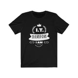 I.T. Therefore I Am - Unisex Jersey Short Sleeve Tee