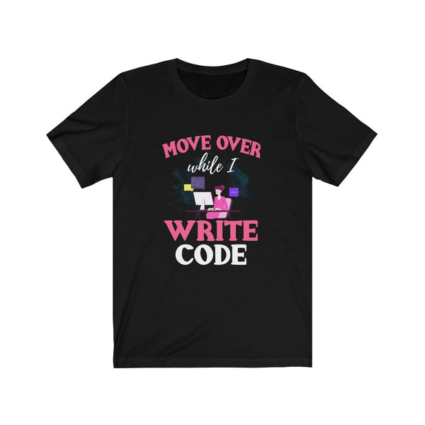 Move Over While I Write Code Woman - Unisex Jersey Short Sleeve Tee