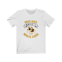 Move Over While I Write Code - Unisex Jersey Short Sleeve Tee