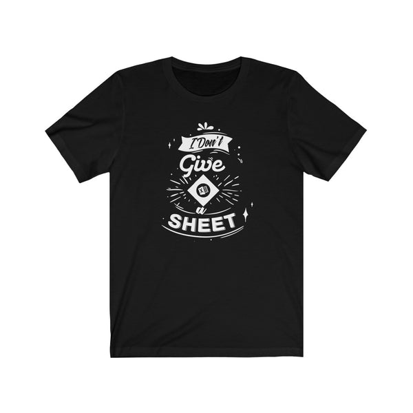 I Don't Give A Sheet - Unisex Jersey Short Sleeve Tee