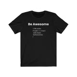 Be Awesome - Unisex Jersey Short Sleeve Tee