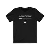 Loading Caffeine... - Unisex Jersey Short Sleeve Tee