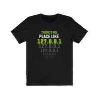 There's No Place Like 127.0.0.1 - Unisex Jersey Short Sleeve Tee
