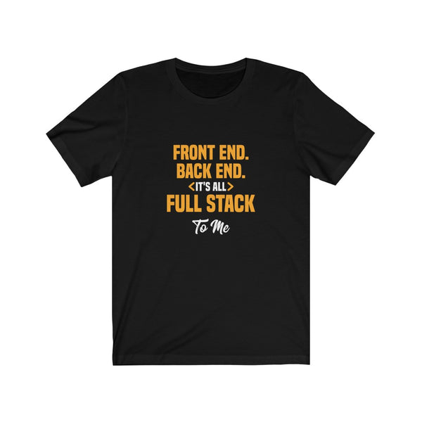It's All Full Stack to Me - Unisex Short Sleeve Tee