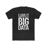 I Love It When They Call Me Big Data - Men's T-shirt