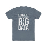 I Love It When They Call Me Big Data - Men's T-shirt