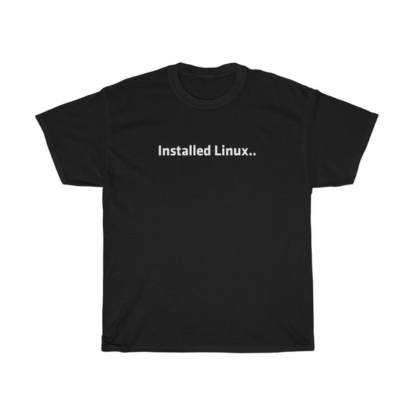 Installed Linux... had a BASH - Heavy Cotton Tee
