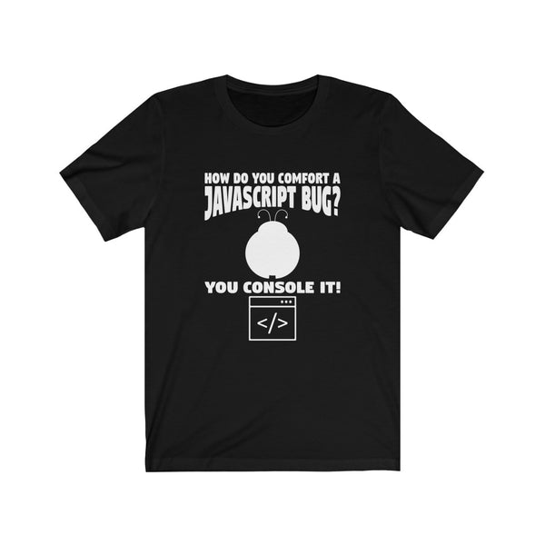 Javascript Bug Joke - Unisex Jersey Short Sleeve Tee