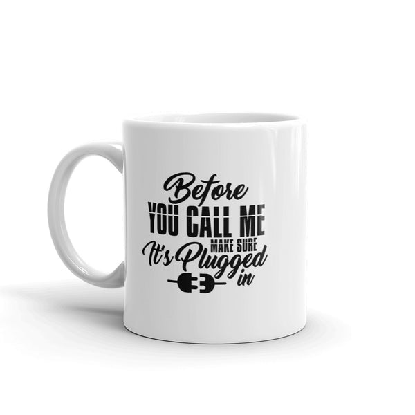 Before You Call Me Make Sure It's Plugged In - Mug