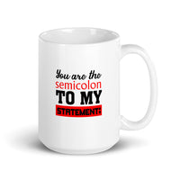 You Are The Semicolon To My Statement - Mug