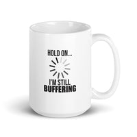 Hold on... I'm Still Buffering – Mug