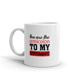 You Are The Semicolon To My Statement - Mug