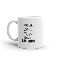 Hold on... I'm Still Buffering – Mug
