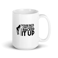 Your Data Isn't Lost, I Backed It Up - Mug