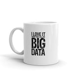 I Love It When They Call Me Big Data - Mug