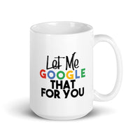 Let Me Google That for You! - Mug
